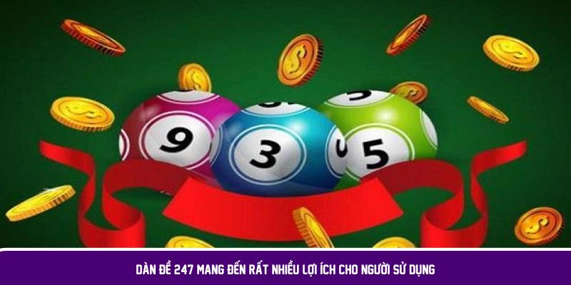 Bí Quyết Chơi Dàn Đề 247 Hiệu Quả Để Tăng Cơ Hội Ăn Tiền 5 Dàn đề 247 mang đến rất nhiều lợi ích cho người sử dụng
