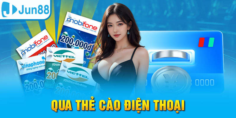 Nạp Tiền Jun88 - Thực Hiện Nhanh Gọn, An Toàn Tuyệt Đối 8 Nạp tiền Jun88 qua thẻ cào truyền thống, tiện lợi