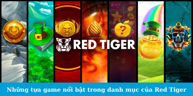 Sảnh Game Red Tiger - Phấn Khích Với Mỗi Lần Chạm Trán 5 Những tựa game nổi bật trong danh mục của Red Tiger