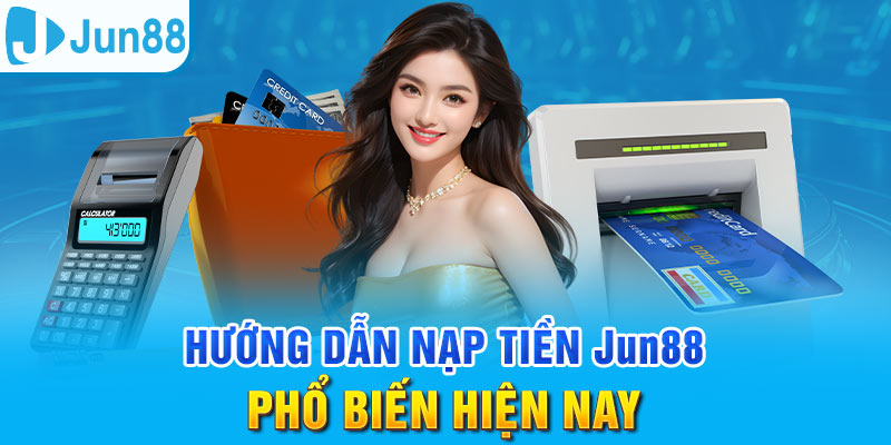 Nạp Tiền Jun88 - Thực Hiện Nhanh Gọn, An Toàn Tuyệt Đối 7 Sử dụng tài khoản ngân hàng là cách nạp tiền quen thuộc tại Jun88