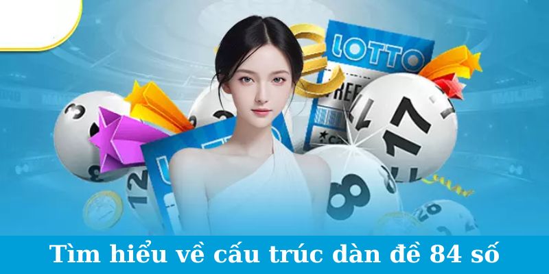 Dàn Đề 84 - Bật Mí Từ Cao Thủ, Thu Nhập Khủng Mỗi Tuần 4 Tìm hiểu về cấu trúc dàn đề 84 số