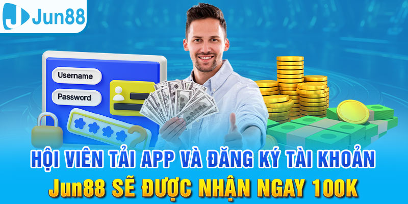 Tải App Jun88 Khám Phá Dịch Vụ Giải Trí Online Thời Thượng 7 Ưu đãi hấp dẫn dành cho hội viên tải ứng dụng Jun88