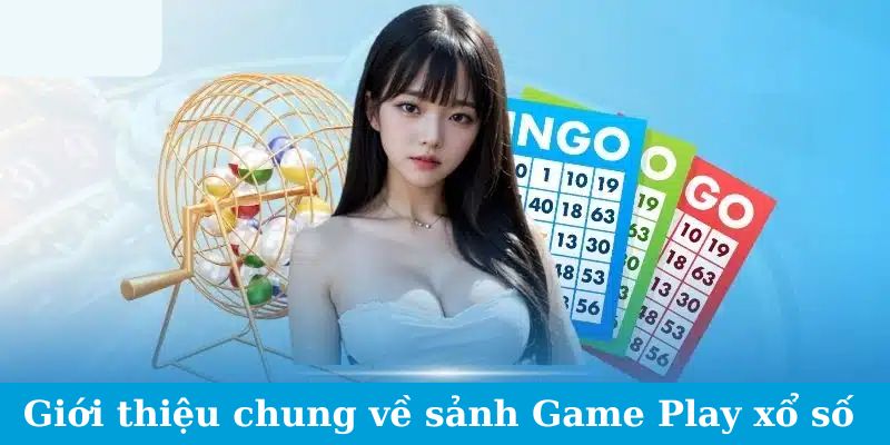 Game Play Xổ Số - Làm Chủ Cuộc Chơi, Làm Chủ Số Phận 4 Giới thiệu chung về sảnh Game Play xổ số