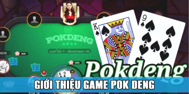 Pok Deng – Cơ Hội Trải Nghiệm Game Bài Đậm Chất Thái 4 Giới thiệu nhanh về game Pok Deng đến từ Thái Lan