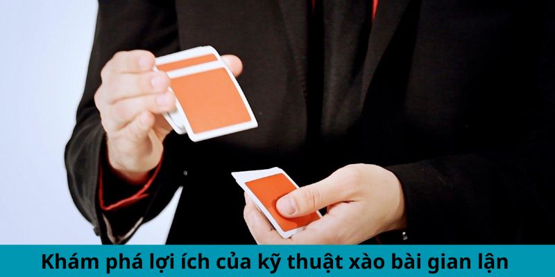 Cách Xào Bài Gian Lận Tiến Lên Chiến Thắng Ngoạn Mục 4 Khám phá lợi ích của kỹ thuật xào bài gian lận