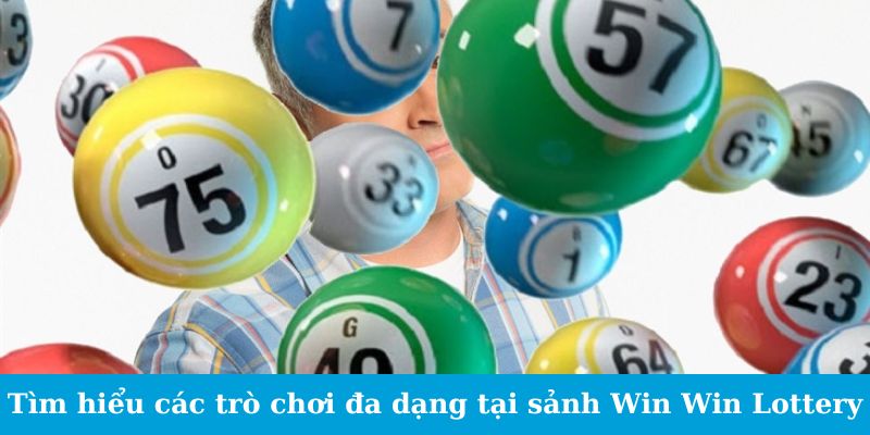Sảnh Win Win Lottery - Bí Mật Của Các Tỷ Phú Xổ Số 5 Tìm hiểu các trò chơi đa dạng tại sảnh Win Win Lottery