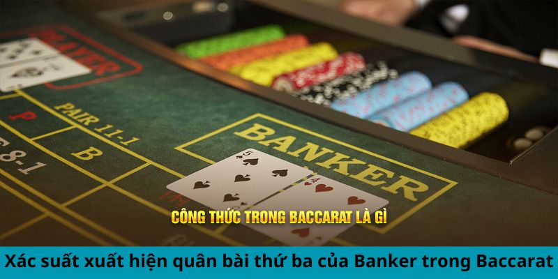 Công Thức Tính Xác Suất Baccarat Chuẩn Xác Nhất 2024 6 Xác suất xuất hiện quân bài thứ ba của Banker trong Baccarat
